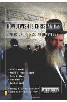How Jewish Is Christianity?: 2 Views on the Messianic Movement (Counterpoints: Bible and Theology) 9780310244905