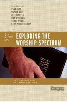 Exploring the Worship Spectrum: Six Views 9780310247593