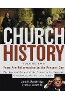 Church History, Volume Two: From Pre-Reformation to the Present Day: The Rise and Growth of the Church in Its Cultural, Intellectual, and Political Context 9780310257431