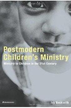 Postmodern Children's Ministry: Ministry to Children in the 21st Century Church 9780310257547