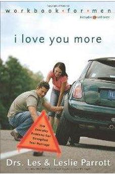 I Love You More Workbook for Men: Six Sessions on How Everyday Problems Can Strengthen Your Marriage 9780310262756