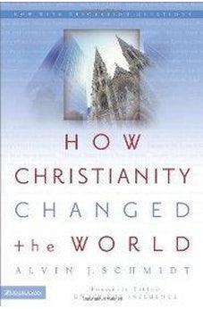 How Christianity Changed the World 9780310264491