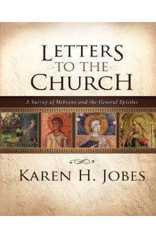 Letters to the Church: A Survey of Hebrews and the General Epistles 9780310267386