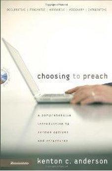 Choosing to Preach: A Comprehensive Introduction to Sermon Options and Structures 9780310267508