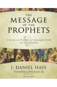 The Message of the Prophets: A Survey of the Prophetic and Apocalyptic Books of the Old Testament 9780310271529