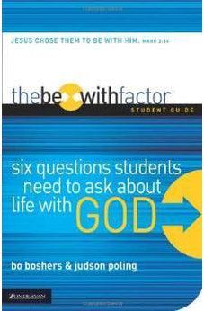 The Be-With Factor Student Guide: Six Questions Students Need to Ask about Life with God 9780310271611