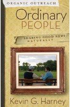 Organic Outreach for Ordinary People: Sharing Good News Naturally 9780310273950