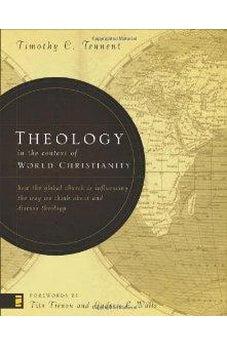 Theology in the Context of World Christianity: How the Global Church Is Influencing the Way We Think about and Discuss Theology 9780310275114