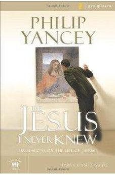 The Jesus I Never Knew Participant's Guide: Six Sessions on the Life of Christ 9780310275305