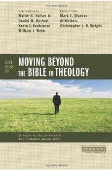 Four Views on Moving beyond the Bible to Theology 9780310276555
