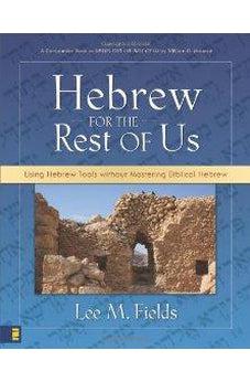 Hebrew for the Rest of Us: Using Hebrew Tools without Mastering Biblical Hebrew