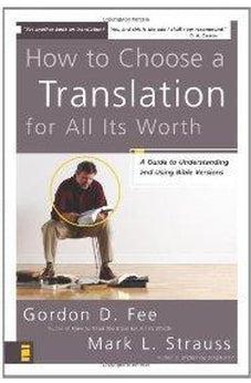 How to Choose a Translation for All Its Worth: A Guide to Understanding and Using Bible Versions 9780310278764