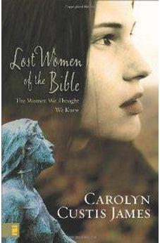 Lost Women of the Bible: The Women We Thought We Knew 9780310285250