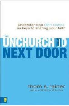 The Unchurched Next Door: Understanding Faith Stages as Keys to Sharing Your Faith 9780310286127