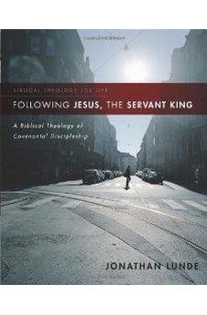 Following Jesus, the Servant King: A Biblical Theology of Covenantal Discipleship 9780310286165