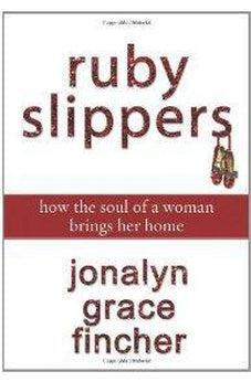 Ruby Slippers: How the Soul of a Woman Brings Her Home 9780310289524