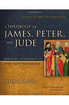 A Theology of James, Peter, and Jude: Living in the Light of the Coming King (Biblical Theology of the New Testament Series) 9780310291473