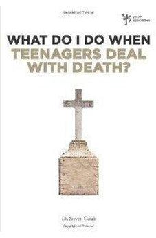 What Do I Do When Teenagers Deal with Death? 9780310291930