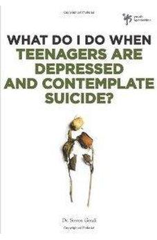 What Do I Do When Teenagers are Depressed and Contemplate Suicide? 9780310291961