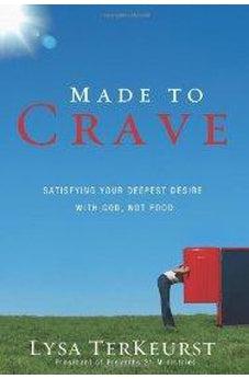 Made to Crave: Satisfying Your Deepest Desire with God, Not Food 9780310293262