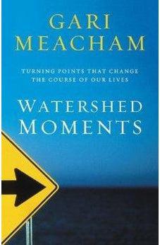 Watershed Moments: Turning Points that Change the Course of Our Lives 9780310308669