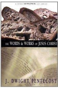 The Words and Works of Jesus Christ: A Study of the Life of Christ 9780310309406