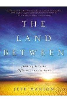 The Land Between: Finding God in Difficult Transitions 9780310318668