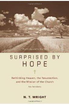 Surprised by Hope Participant's Guide: Rethinking Heaven, the Resurrection, and the Mission of the Church 9780310324706