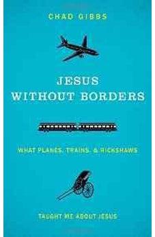 Jesus without Borders: What Planes, Trains, and Rickshaws Taught Me about Jesus 9780310325543
