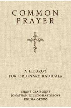 Common Prayer: A Liturgy for Ordinary Radicals
