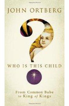 Who Is This Child?: From Common Babe to King of Kings 9780310326885