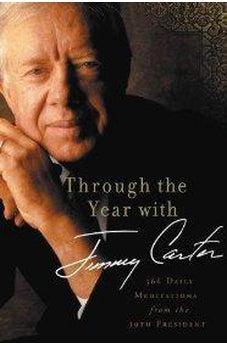 Through the Year with Jimmy Carter: 366 Daily Meditations from the 39th President 9780310330097