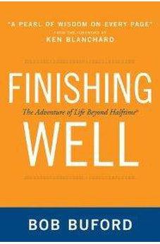 Finishing Well: The Adventure of Life Beyond Halftime 9780310330707