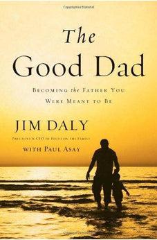The Good Dad: Becoming the Father You Were Meant to Be 9780310331797