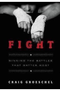 Fight: Winning the Battles That Matter Most 9780310333746