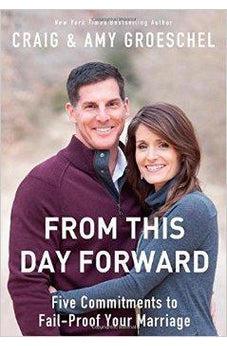 From This Day Forward: Five Commitments to Fail-Proof Your Marriage 9780310333845