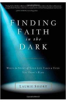 Finding Faith in the Dark: When the Story of Your Life Takes a Turn You Didn't Plan 9780310337119