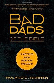 Bad Dads of the Bible: 8 Mistakes Every Good Dad Can Avoid