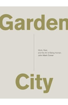 Garden City: Work, Rest, and the Art of Being Human.