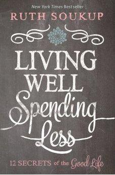 Living Well, Spending Less: 12 Secrets of the Good Life 9780310337676