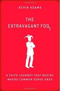 The Extravagant Fool: A Faith Journey That Begins Where Common Sense Ends 9780310337966