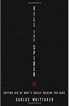 Kill the Spider: Getting Rid of Whats Really Holding You Back 9780310338000