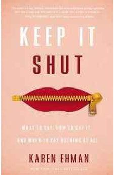 Keep It Shut: What to Say, How to Say It, and When to Say Nothing at All 9780310339649