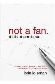 Not a Fan Daily Devotional: 75 Days to Becoming a Completely Committed Follower of Jesus 9780310344094