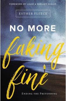 No More Faking Fine: Ending the Pretending 9780310344759