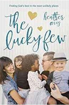 The Lucky Few: Finding God's Best in the Most Unlikely Places 9780310345466