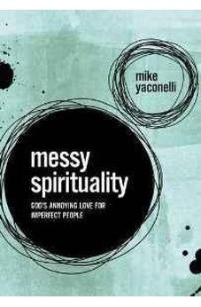 Messy Spirituality: God's Annoying Love for Imperfect People 9780310345558