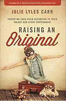 Raising an Original: Parenting Each Child According to their Unique God-Given Temperament 9780310345893