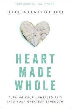 Heart Made Whole: Turning Your Unhealed Pain into Your Greatest Strength 9780310346494