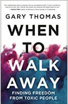 When to Walk Away: Finding Freedom from Toxic People 9780310346760